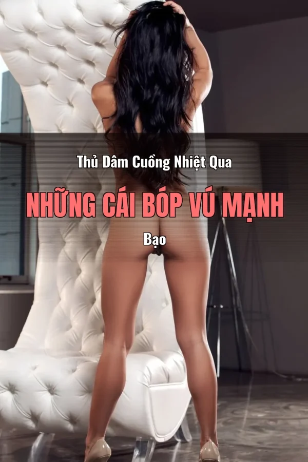 Thủ Dâm Cuồng Nhiệt Qua Những Cái Bóp Vú Mạnh Bạo