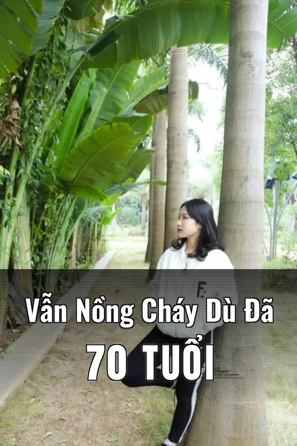 Vẫn Nồng Cháy Dù Đã 70 Tuổi