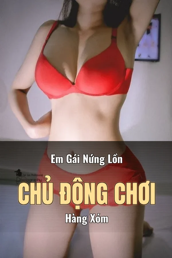 Em Gái Nứng Lồn Chủ Động Chơi Hàng Xóm