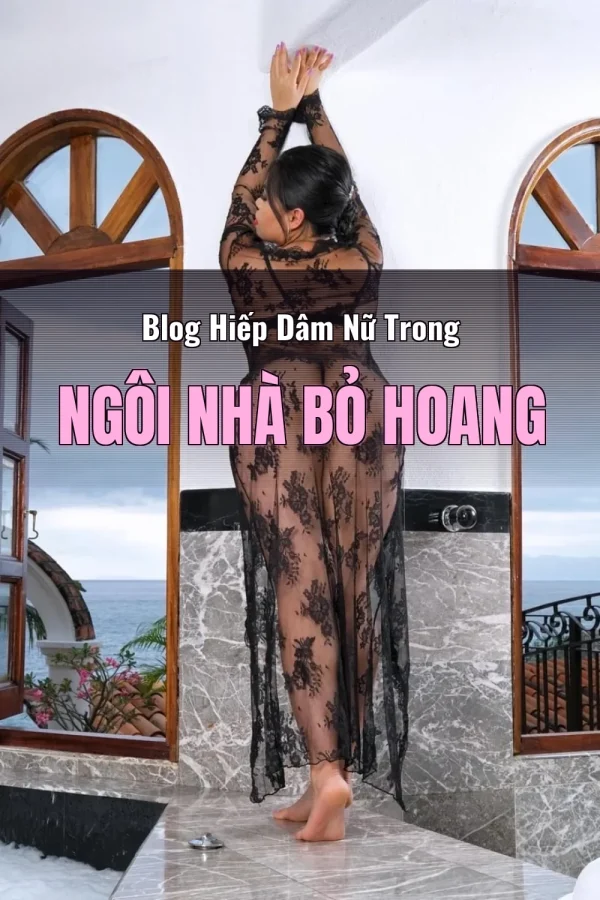 Blog Hiếp Dâm Nữ Trong Ngôi Nhà Bỏ Hoang