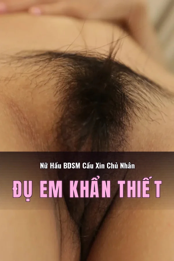 Nữ Hầu BDSM Cầu Xin Chủ Nhân Đụ Em Khẩn Thiết