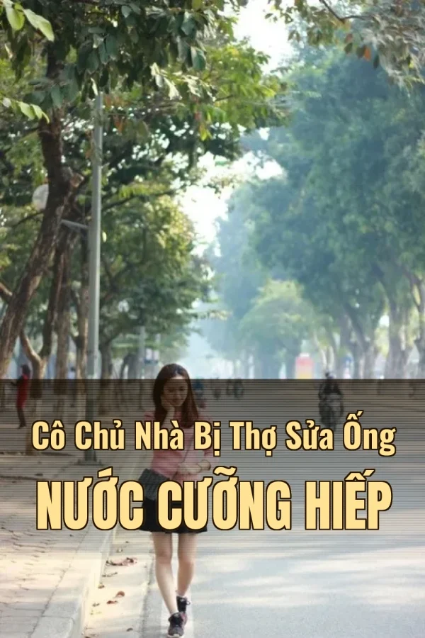 Cô Chủ Nhà Bị Thợ Sửa Ống Nước Cưỡng Hiếp