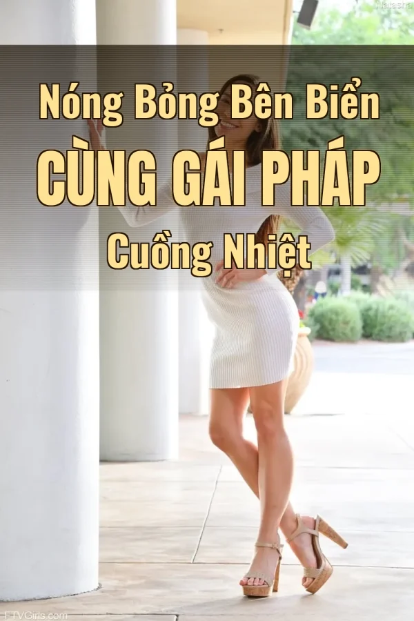 Nóng Bỏng Bên Biển Cùng Gái Pháp Cuồng Nhiệt