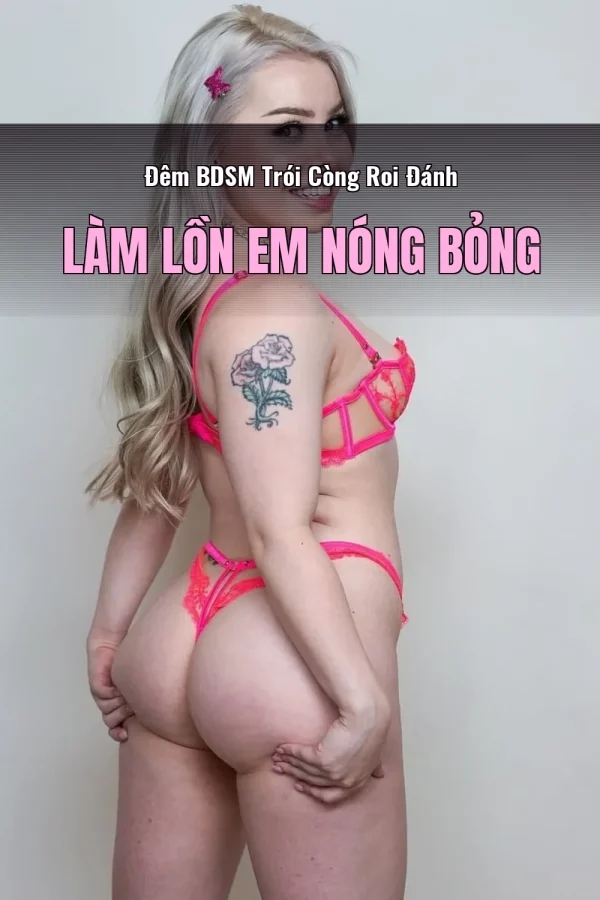 Đêm BDSM Trói Còng Roi Đánh Làm Lồn Em Nóng Bỏng