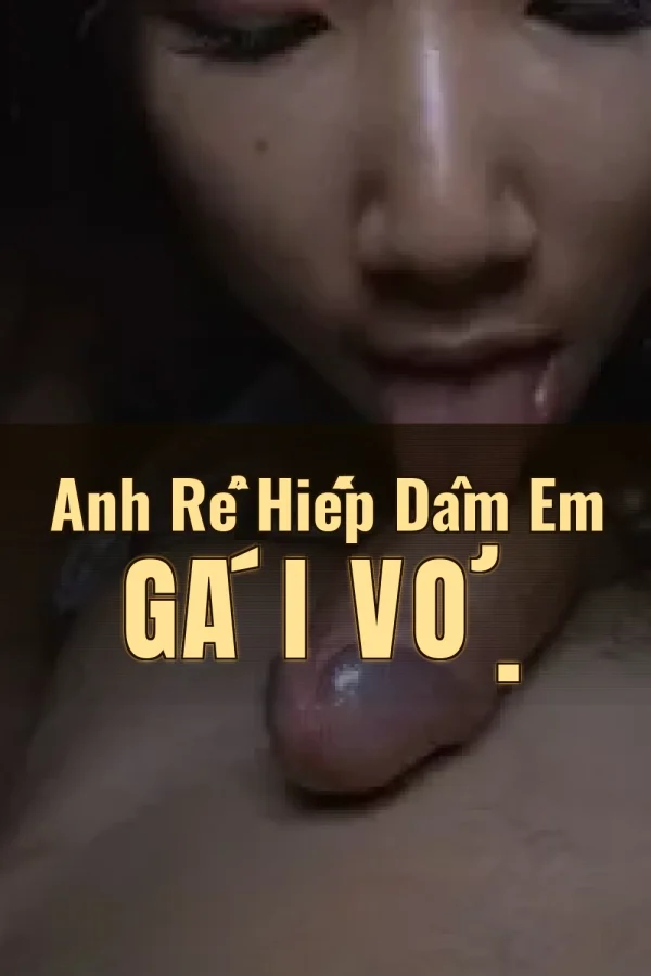 Anh Rể Hiếp Dâm Em Gái Vợ