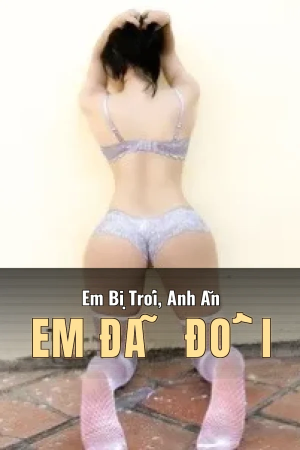 Em Bị Trói, Anh Ăn Em Đã Đời