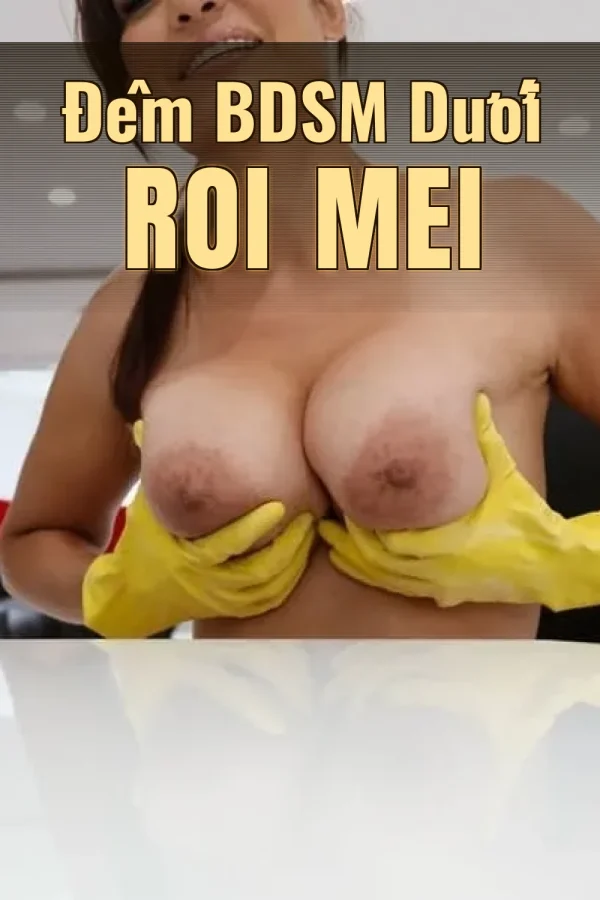 Đêm BDSM Dưới Roi Mei