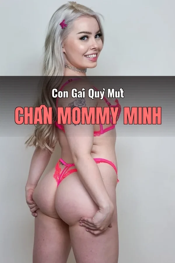 Con Gái Quỳ Mút Chân Mommy Minh