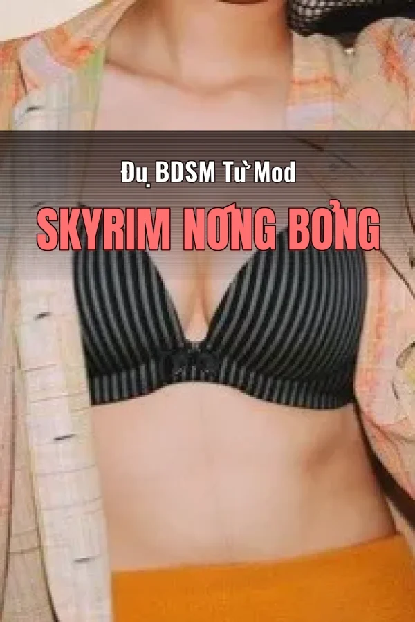 Đụ BDSM Từ Mod Skyrim Nóng Bỏng