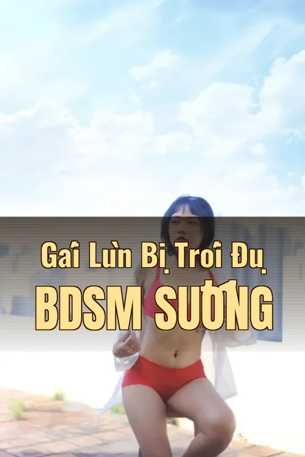 Gái Lùn Bị Trói Đụ BDSM Sướng