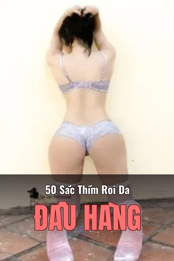50 Sắc Thím Roi Da Đầu Hàng
