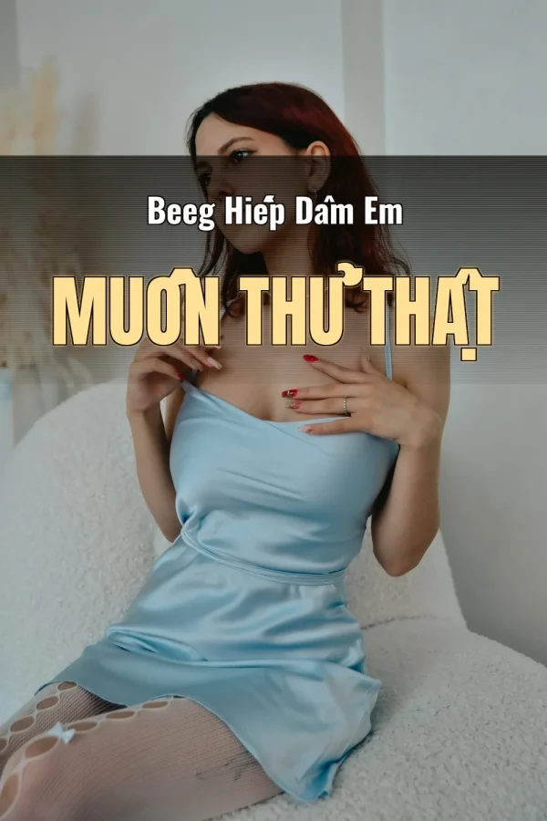 Beeg Hiếp Dâm Em Muốn Thử Thật