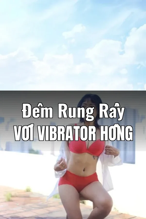 Đêm Rung Rẩy Với Vibrator Hồng