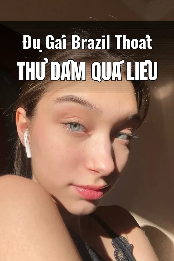 Đụ Gái Brazil Thoát Thủ Dâm Quá Liều