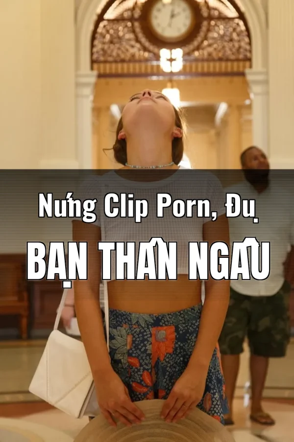 Nứng Clip Porn, Đụ Bạn Thân Ngấu