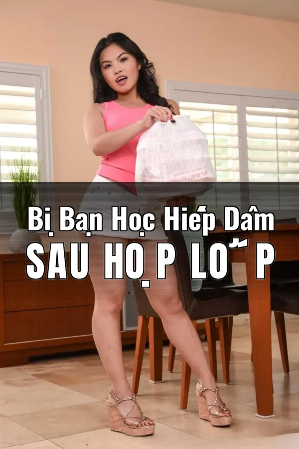 Bị Bạn Học Hiếp Dâm Sau Họp Lớp