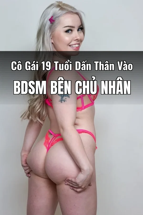 Cô Gái 19 Tuổi Dấn Thân Vào BDSM Bên Chủ Nhân