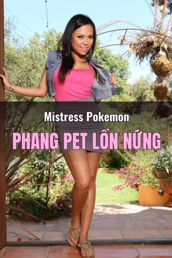 Mistress Pokemon Phang Pet Lồn Nứng