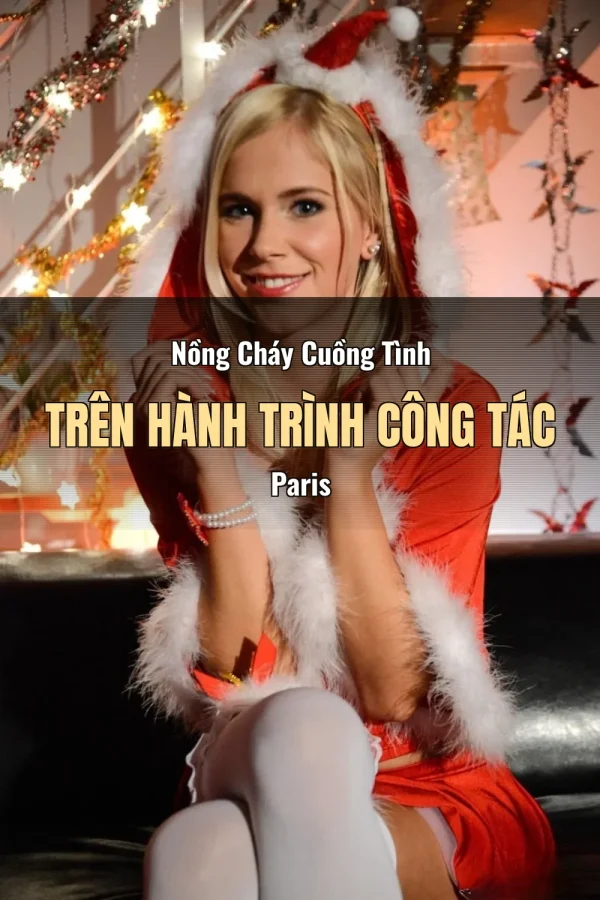 Nồng Cháy Cuồng Tình Trên Hành Trình Công Tác Paris