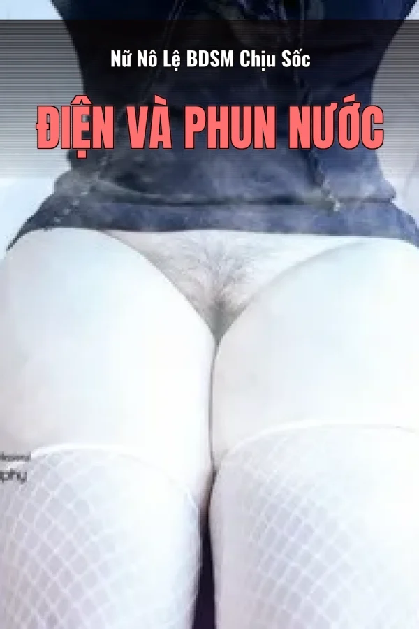 Nữ Nô Lệ BDSM Chịu Sốc Điện Và Phun Nước
