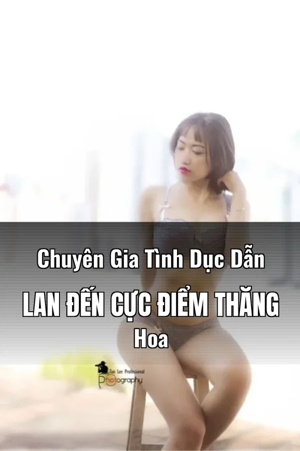 Chuyên Gia Tình Dục Dẫn Lan Đến Cực Điểm Thăng Hoa