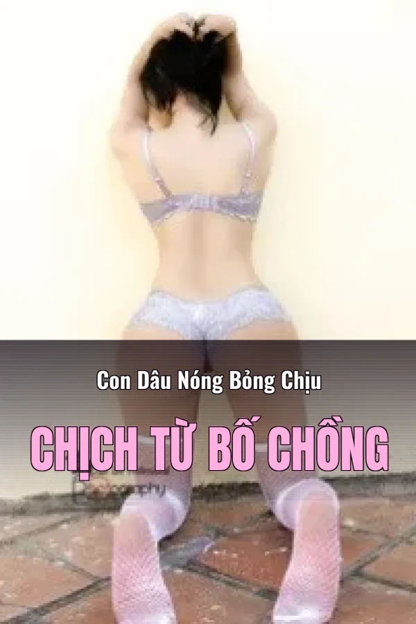Con Dâu Nóng Bỏng Chịu Chịch Từ Bố Chồng