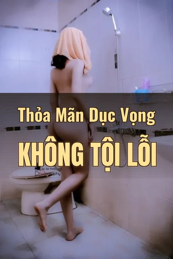 Thỏa Mãn Dục Vọng Không Tội Lỗi
