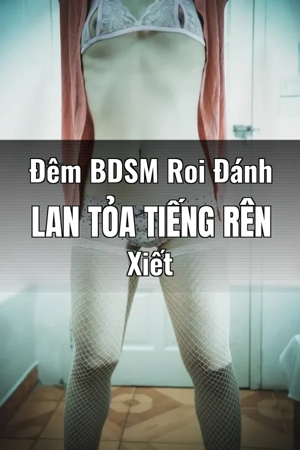 Đêm BDSM Roi Đánh Lan Tỏa Tiếng Rên Xiết