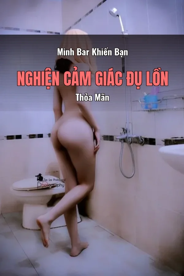 Minh Bar Khiến Bạn Nghiện Cảm Giác Đụ Lồn Thỏa Mãn