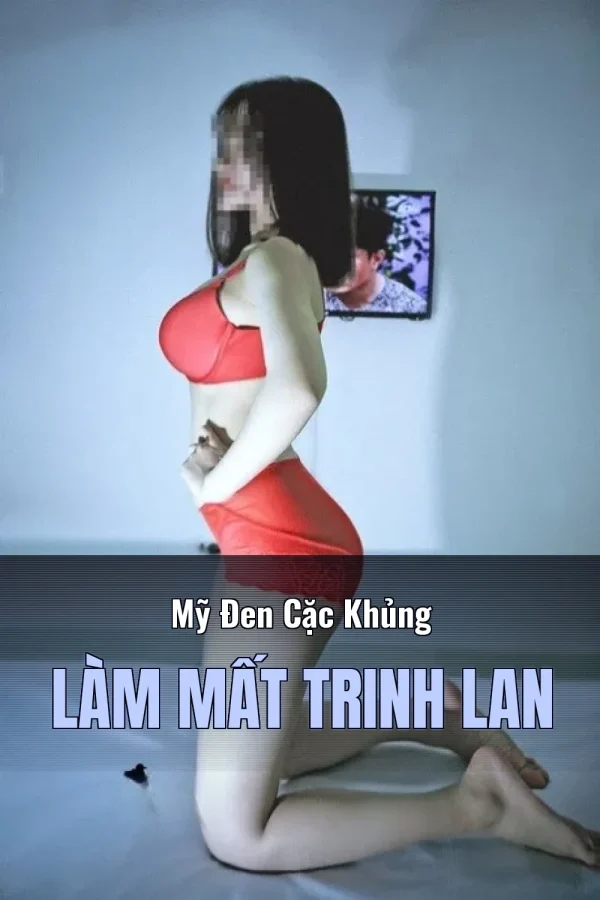 Mỹ Đen Cặc Khủng Làm Mất Trinh Lan