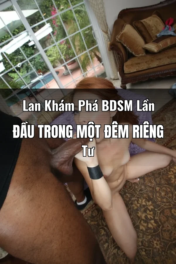 Lan Khám Phá BDSM Lần Đầu Trong Một Đêm Riêng Tư