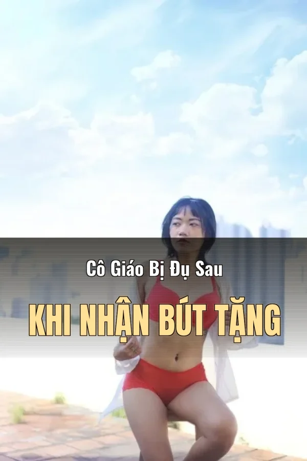 Cô Giáo Bị Đụ Sau Khi Nhận Bút Tặng