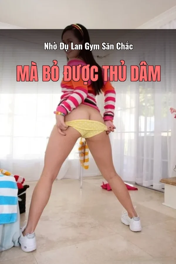 Nhờ Đụ Lan Gym Săn Chắc Mà Bỏ Được Thủ Dâm