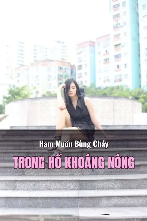 Ham Muốn Bùng Cháy Trong Hồ Khoáng Nóng