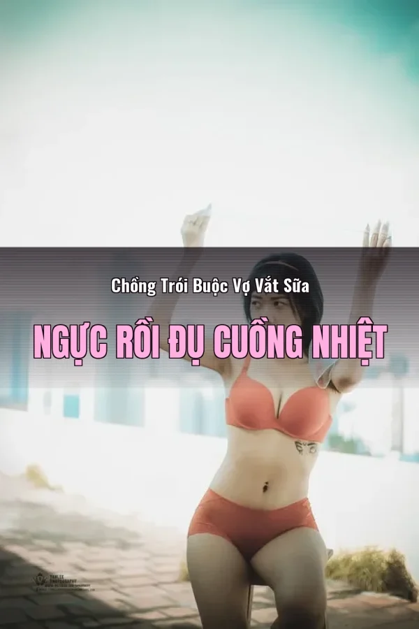Chồng Trói Buộc Vợ Vắt Sữa Ngực Rồi Đụ Cuồng Nhiệt