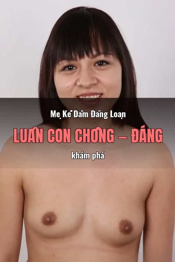 Mẹ Kế Dâm Đãng Loạn Luân Con Chồng — Đáng khám phá