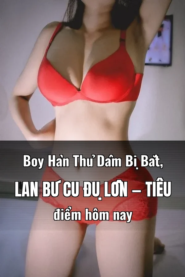 Boy Hàn Thủ Dâm Bị Bắt, Lan Bú Cu Đụ Lồn — Tiêu điểm hôm nay