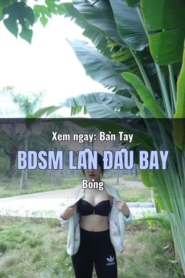 Xem ngay: Bàn Tay BDSM Lần Đầu Bay Bổng