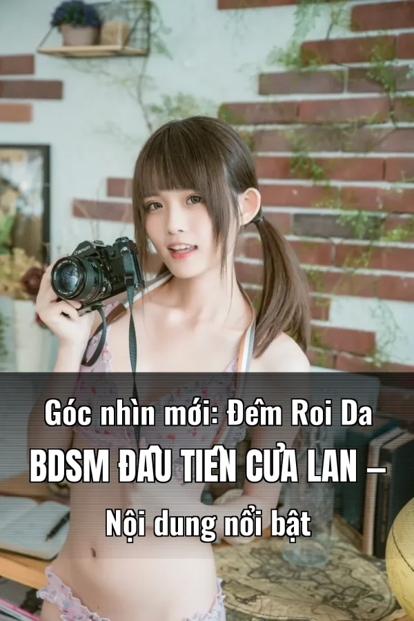 Góc nhìn mới: Đêm Roi Da BDSM Đầu Tiên Của Lan — Nội dung nổi bật