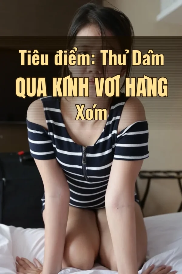 Tiêu điểm: Thủ Dâm Qua Kính Với Hàng Xóm