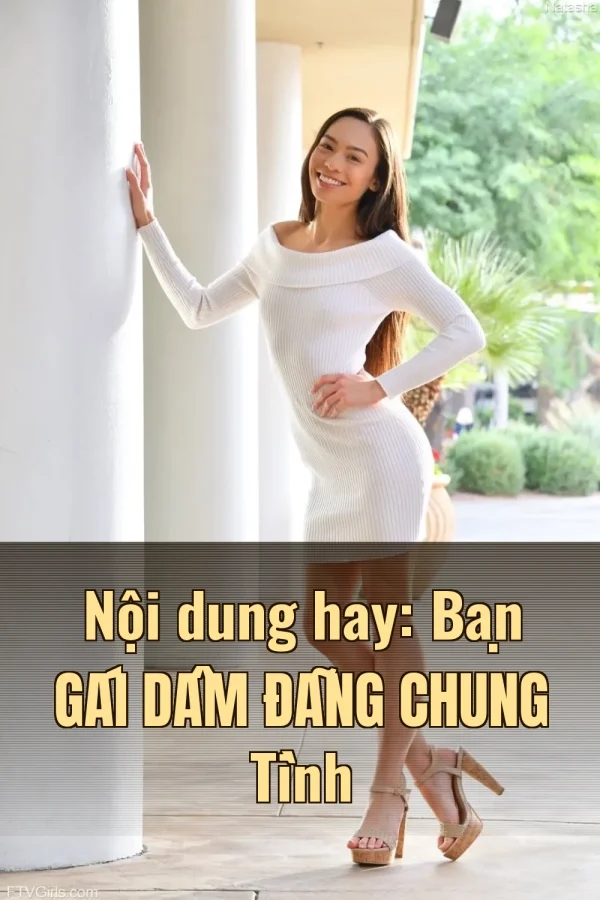 Nội dung hay: Bạn Gái Dâm Đãng Chung Tình