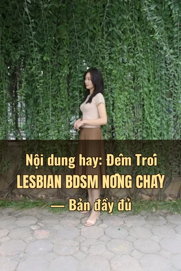 Nội dung hay: Đêm Trói Lesbian BDSM Nồng Cháy — Bản đầy đủ