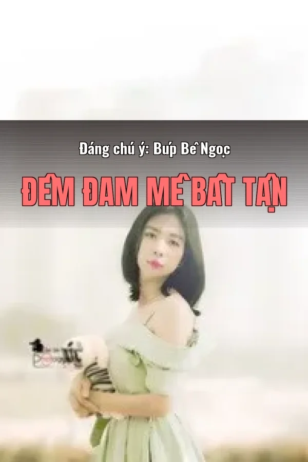 Đáng chú ý: Búp Bê Ngọc Đêm Đam Mê Bất Tận