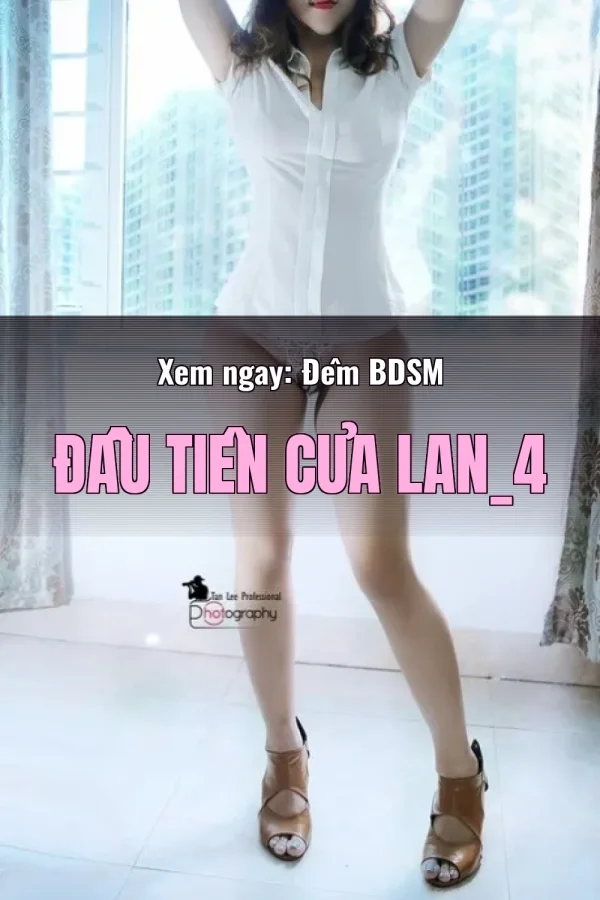 Xem ngay: Đêm BDSM Đầu Tiên Của Lan_4