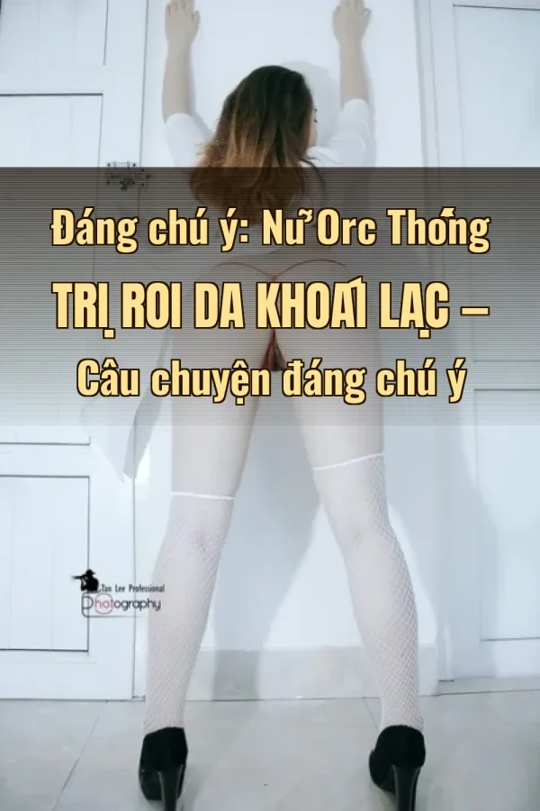 Đáng chú ý: Nữ Orc Thống Trị Roi Da Khoái Lạc — Câu chuyện đáng chú ý