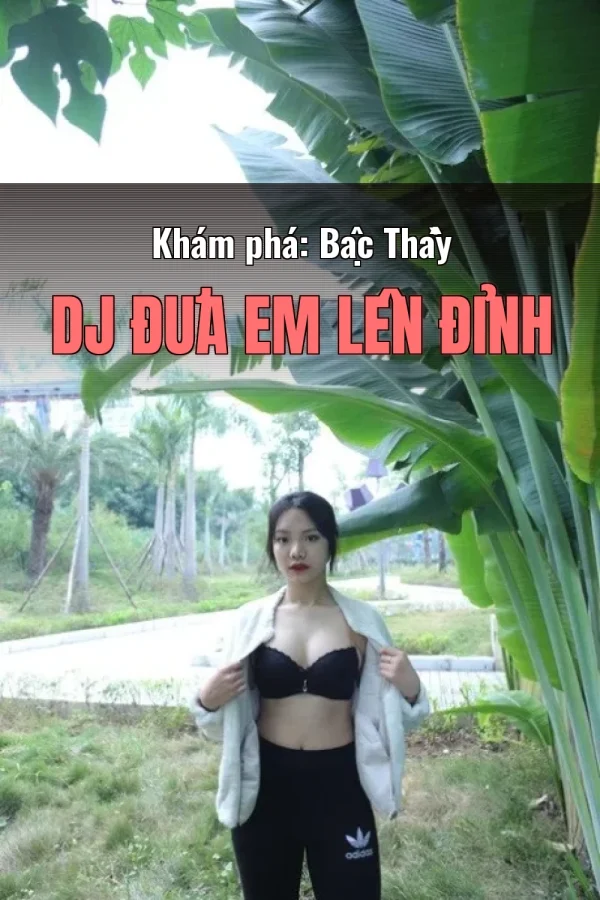 Khám phá: Bậc Thầy DJ Đưa Em Lên Đỉnh