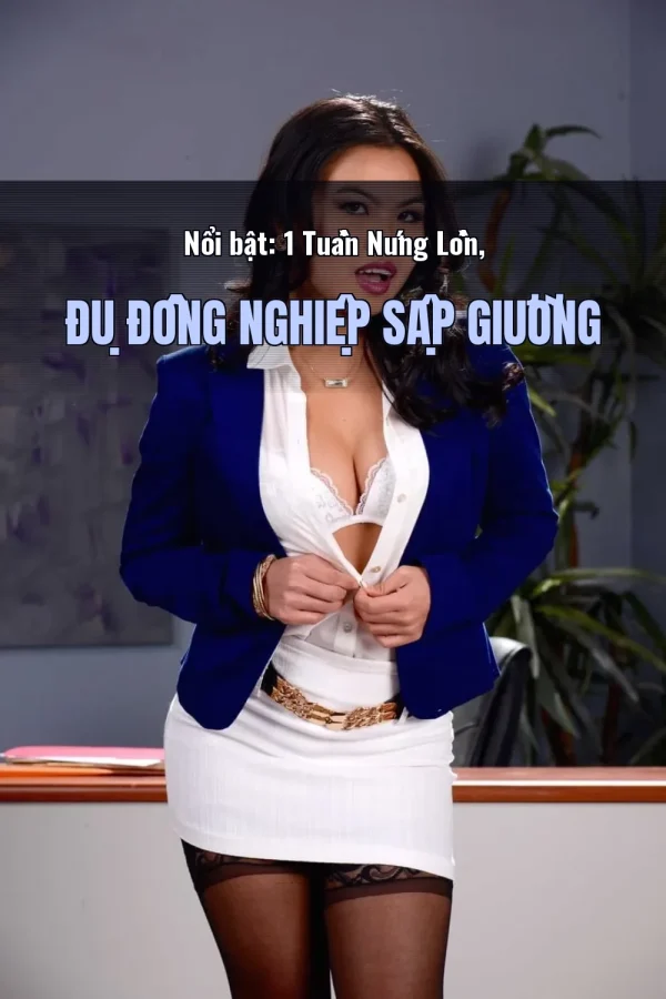 Nổi bật: 1 Tuần Nứng Lồn, Đụ Đồng Nghiệp Sập Giường