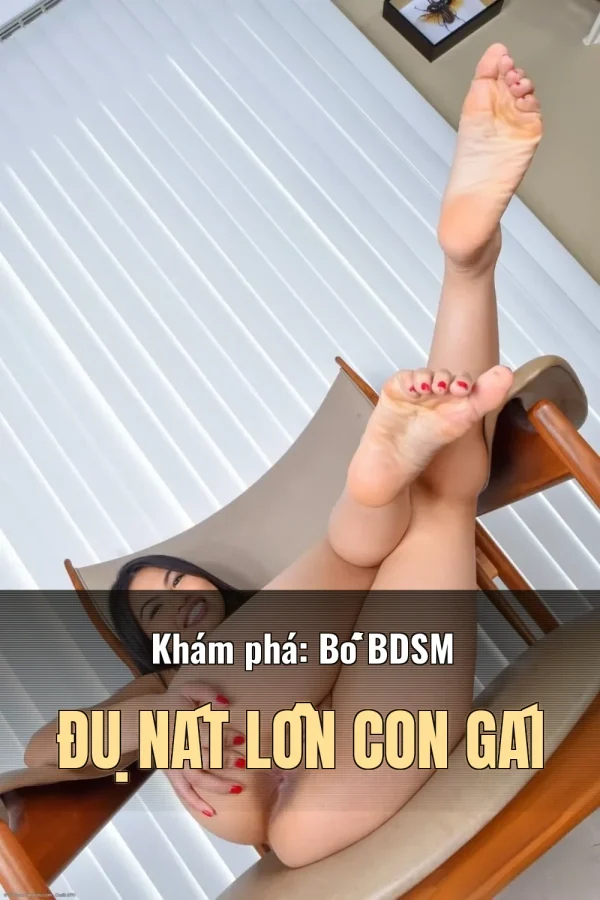 Khám phá: Bố BDSM Đụ Nát Lồn Con Gái