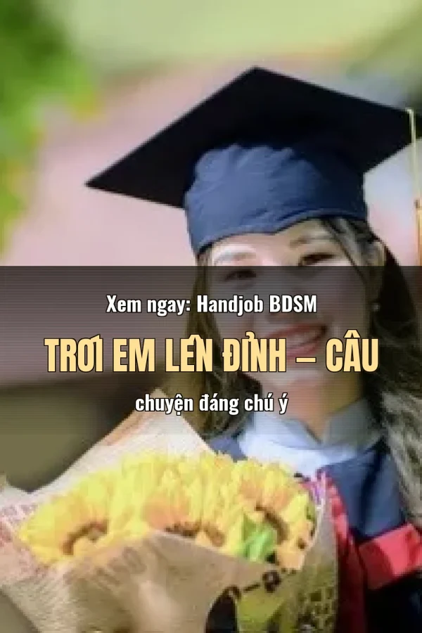 Xem ngay: Handjob BDSM Trói Em Lên Đỉnh — Câu chuyện đáng chú ý