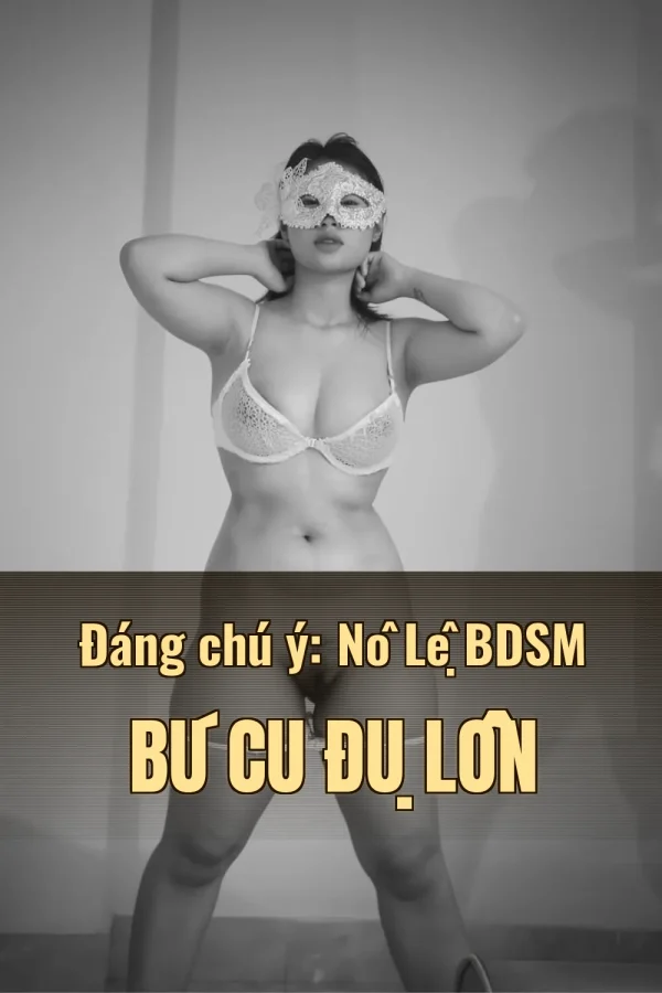 Đáng chú ý: Nô Lệ BDSM Bú Cu Đụ Lồn